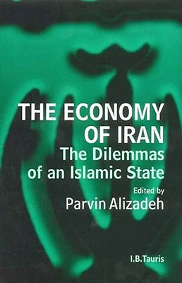 The Economy of Iran: The Dilemma of an Islamic State - Alizadeh, Parvin (Editor)