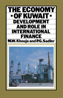 The Economy of Kuwait: Development and Role in International Finance - Khouja, M W, and Sadler, P
