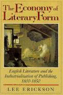 The Economy of Literary Form: English Literature and the Industrialization of Publishing, 1800-1850 - Erickson, Lee, Professor