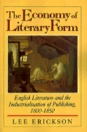 The Economy of Literary Form: English Literature and the Industrialization of Publishing 1800-1850