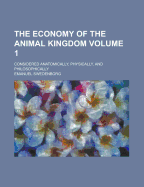 The Economy of the Animal Kingdom: Considered Anatomically, Physically, and Philosophically