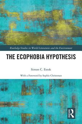 The Ecophobia Hypothesis - Estok, Simon