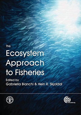 The Ecosystem Approach to Fisheries - Bianchi, Gabriella (Editor), and Skjoldal, Hein R (Editor)