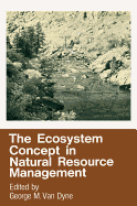 The Ecosystem Concept in Natural Resource Management - Van Dyne, George M