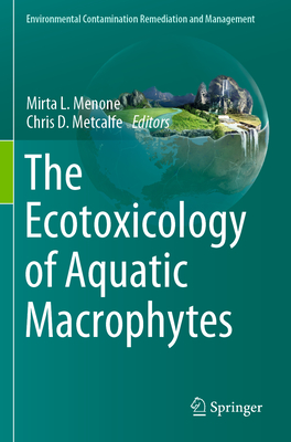 The Ecotoxicology of Aquatic Macrophytes - Menone, Mirta L. (Editor), and Metcalfe, Chris (Editor)