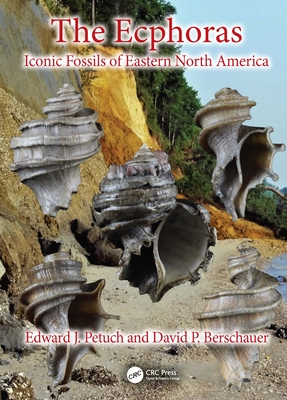 The Ecphoras: Iconic Fossils of Eastern North America - Petuch, Edward J, and Berschauer, David P