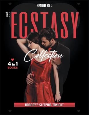 The Ecstasy Collection [4 Books in 1]: Nobody's Sleeping Tonight. - Red, Amira