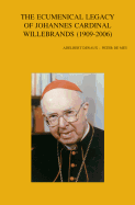 The Ecumenical Legacy of Johannes Cardinal Willebrands (1909-2006)