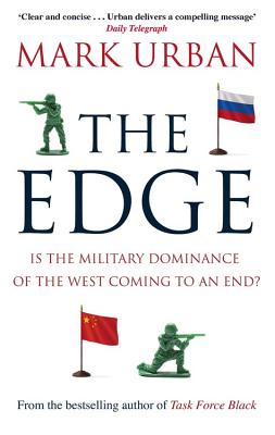 The Edge: Is the Military Dominance of the West Coming to an End? - Urban, Mark