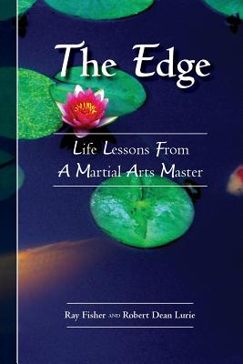 The Edge: Life Lessons From a Martial Arts Master - Lurie, Robert Dean, and Fisher, Ray