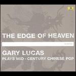 The Edge of Heaven: Gary Lucas Plays Mid-Century Chinese Pop