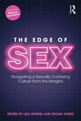 The Edge of Sex: Navigating a Sexually Confusing Culture from the Margins - Speidel, Lisa (Editor), and Jones, Micah (Editor)