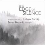 The Edge of Silence: Works for Voice by György Kurtág