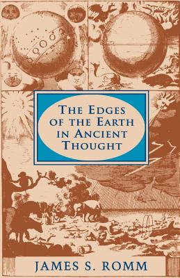 The Edges of the Earth in Ancient Thought: Geography, Exploration, and Fiction - Romm, James S