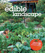 The Edible Landscape: Creating a Beautiful and Bountiful Garden with Vegetables, Fruits and Flowers