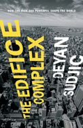 The Edifice Complex: How the Rich and Powerful Shape the World - Sudjic, Deyan