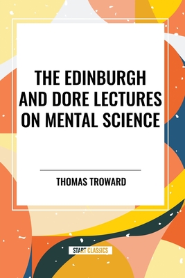The Edinburgh and Dore Lectures on Mental Science - Troward, Thomas