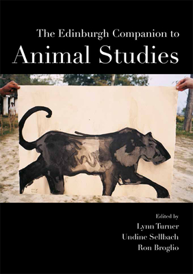 The Edinburgh Companion to Animal Studies - Turner, Lynn (Editor), and Sellbach, Undine (Editor), and Broglio, Ron (Editor)