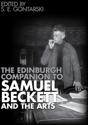 The Edinburgh Companion to Samuel Beckett and the Arts - Gontarski, S E (Editor)