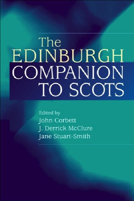 The Edinburgh Companion to Scots - Corbett, John (Editor), and McClure, J Derrick (Editor), and Stuart-Smith, Jane (Editor)