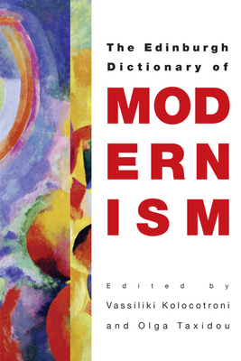 The Edinburgh Dictionary of Modernism - Kolocotroni, Vassiliki (Editor), and Taxidou, Olga (Editor)