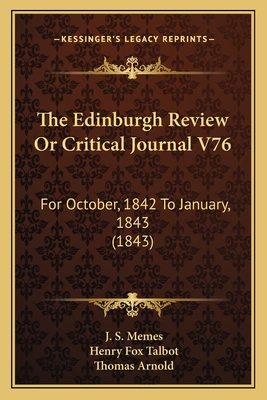 The Edinburgh Review Or Critical Journal V76: For October, 1842 To January, 1843 (1843) - Memes, J S, and Talbot, Henry Fox, and Arnold, Thomas