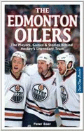 The Edmonton Oilers: The Players, Games & Stories Behind Hockey's Legendary Team