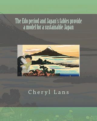 The Edo period and Japan's fables provide a model for a sustainable Japan - Lans, Cheryl, Dr.