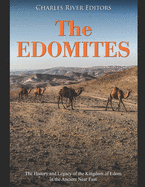 The Edomites: The History and Legacy of the Kingdom of Edom in the Ancient Near East