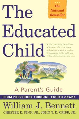 The Educated Child: A Parents Guide from Preschool Through Eighth Grade - Bennett, William J, Dr., and Finn Jr, Chester E, and Cribb Jr, John T E