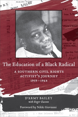 The Education of a Black Radical: A Southern Civil Rights Activist's Journey, 1959-1964 - Bailey, and Giovanni, Nikki (Foreword by)