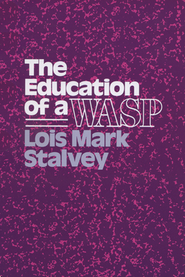 The Education of a Wasp - Stalvey, Lois M