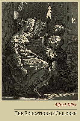 The Education of Children - Adler, Alfred