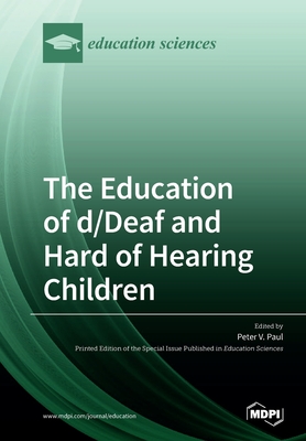 The Education of d/Deaf and Hard of Hearing Children: Perspectives on Language and Literacy Development - Paul, Peter V (Guest editor)