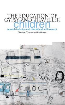 The Education of Gypsy and Traveller Children: Towards Inclusion and Educational Achievement - O'Hanlon, Christine, and Holmes, Pat