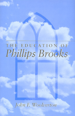 The Education of Phillips Brooks - Woolverton, John F