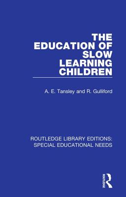 The Education of Slow Learning Children - Tansley, A. E., and Gulliford, R.