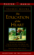 The Education of the Heart: Readings and Sources for Care of the Soul, Soul Mates, and the Re-Enchantment of Everyday Life