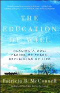 The Education of Will: Healing a Dog, Facing My Fears, Reclaiming My Life