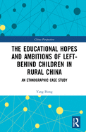 The Educational Hopes and Ambitions of Left-Behind Children in Rural China: An Ethnographic Case Study