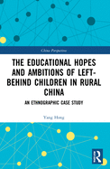The Educational Hopes and Ambitions of Left-Behind Children in Rural China: An Ethnographic Case Study