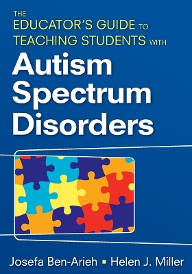 The Educator s Guide to Teaching Students with Autism Spectrum Disorders - Ben-Arieh, Josefa (Editor), and Miller, Helen J (Editor)