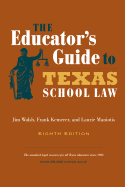The Educator's Guide to Texas School Law: Eighth Edition