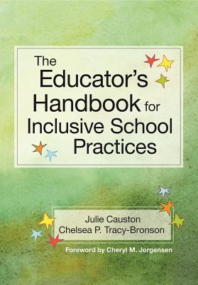 The Educator's Handbook for Inclusive School Practices - Causton, Julie, and Tracy-Bronson, Chelsea, and Jorgensen, Cheryl M (Foreword by)