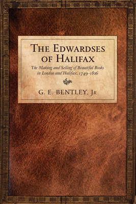 The Edwardses of Halifax: The Making and Selling of Beautiful Books in London and Halifax, 1749-1826 - Bentley Jr, G E