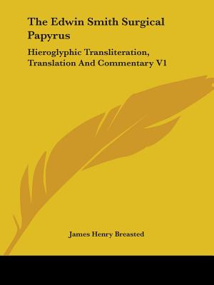The Edwin Smith Surgical Papyrus: Hieroglyphic Transliteration, Translation And Commentary V1 - Breasted, James Henry (Editor)