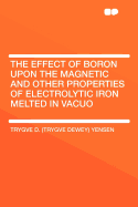 The Effect of Boron Upon the Magnetic and Other Properties of Electrolytic Iron Melted in Vacuo