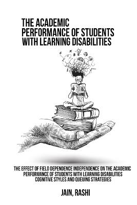 The effect of field dependence independence on the academic performance of students with learning disabilities. Cognitive styles and queuing strategies - Rashi, Jain