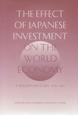 The Effect of Japanese Investment on the World Economy: A Six-Country Study 1970-1991 Volume 432 - Hollerman, Leon, and Myers, Ramon H