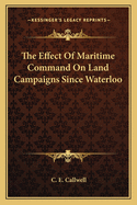 The Effect Of Maritime Command On Land Campaigns Since Waterloo